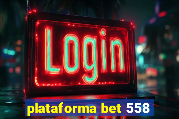 plataforma bet 558